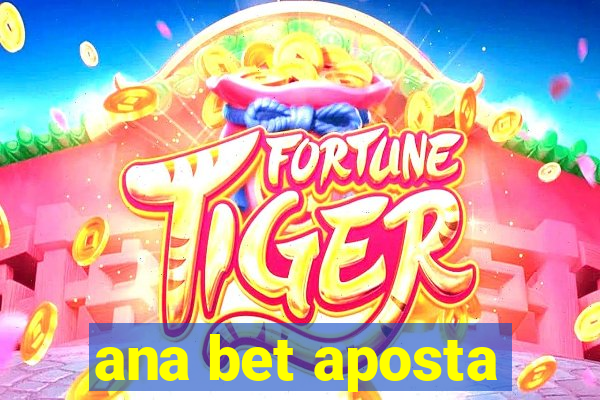 ana bet aposta
